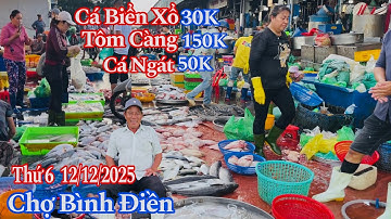 Chợ Bình Điền Sáng Thứ 6 - Cá Biển Xổ 30K, Cá Ngát 50K, Tôm Càng 150K, Cá Chẽm 70K | 12/12/2025