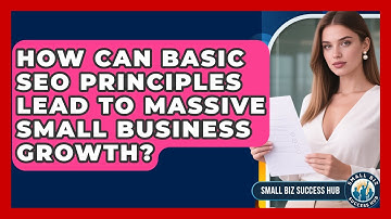How Can Basic SEO Principles Lead To Massive Small Business Growth? - Small Biz Success Hub