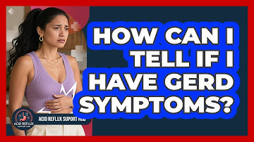 How Can I Tell If I Have GERD Symptoms?