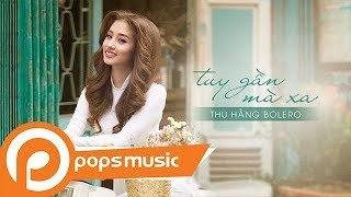 Video thumbnail of "Tuy Gần Mà Xa | Thu Hằng Bolero"