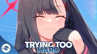 Nightcore - Trying Too Hard - (Lyrics)