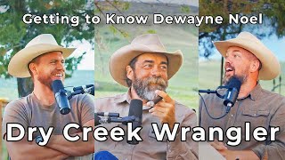 Episode #32  Dry Creek Wrangler (the 'Philosopher Cowboy')  Dewayne Noel