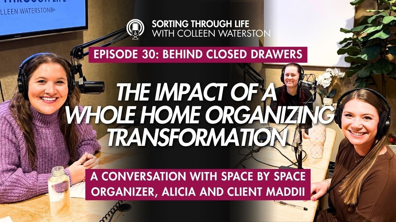Sorting Through Life Episode 30: The Impact of a Whole Home Organizing Transformation