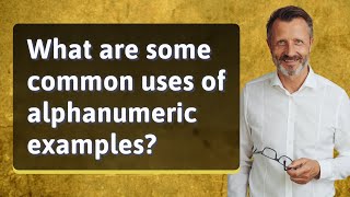 What are some common uses of alphanumeric examples?