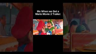 Me When We Get A Mario Movie 2 Trailer