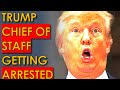 Donald Trump's Chief of Staff Getting ARRESTED