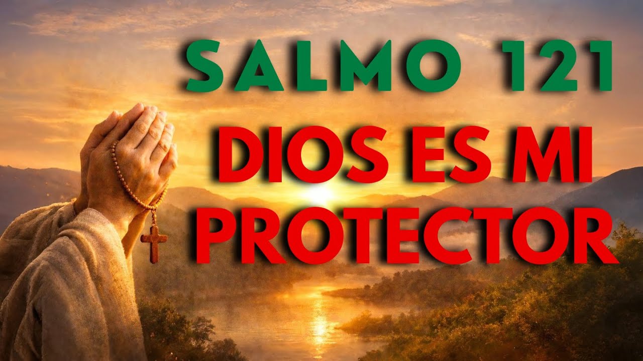 🙏ESTA ORACIÓN TE CUBRIRÁ CON LA PROTECCIÓN DE DIOS  Salmo 121