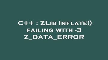 C++ : ZLib Inflate() failing with -3 Z_DATA_ERROR
