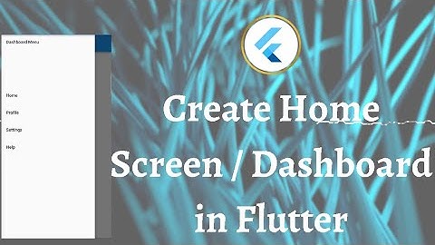 How to create Home Screen/Dashboard with Side Navigation Drawer in flutter? Tips for Beginners