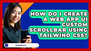How Do I Create A Web App UI Custom Scrollbar Using Tailwind CSS? - Be App Savvy