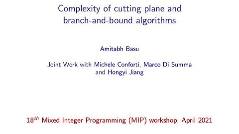 Amitabh Basu - Complexity of cutting plane and branch-and-bound algorithms