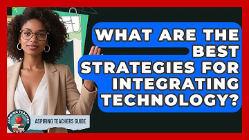 What Are The Best Strategies For Integrating Technology? - Aspiring Teacher Guide