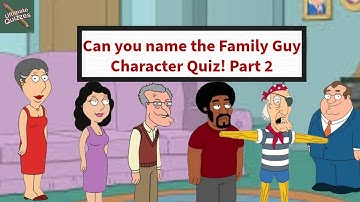 Can You Name the Family Guy Character Quiz Part 2