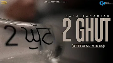 2 Ghut (Official Video) Kaka Canadian | Lethal Records | Latest Punjabi Song 2023