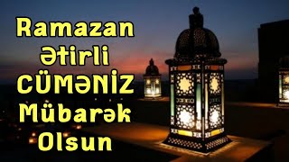 Ramazan Ətirli Cüməniz Mübarək Olsun 2021