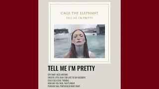 Cage The Elephant - Tell Me I'm Pretty (Full Album)