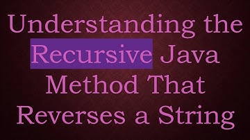 Understanding the Recursive Java Method That Reverses a String
