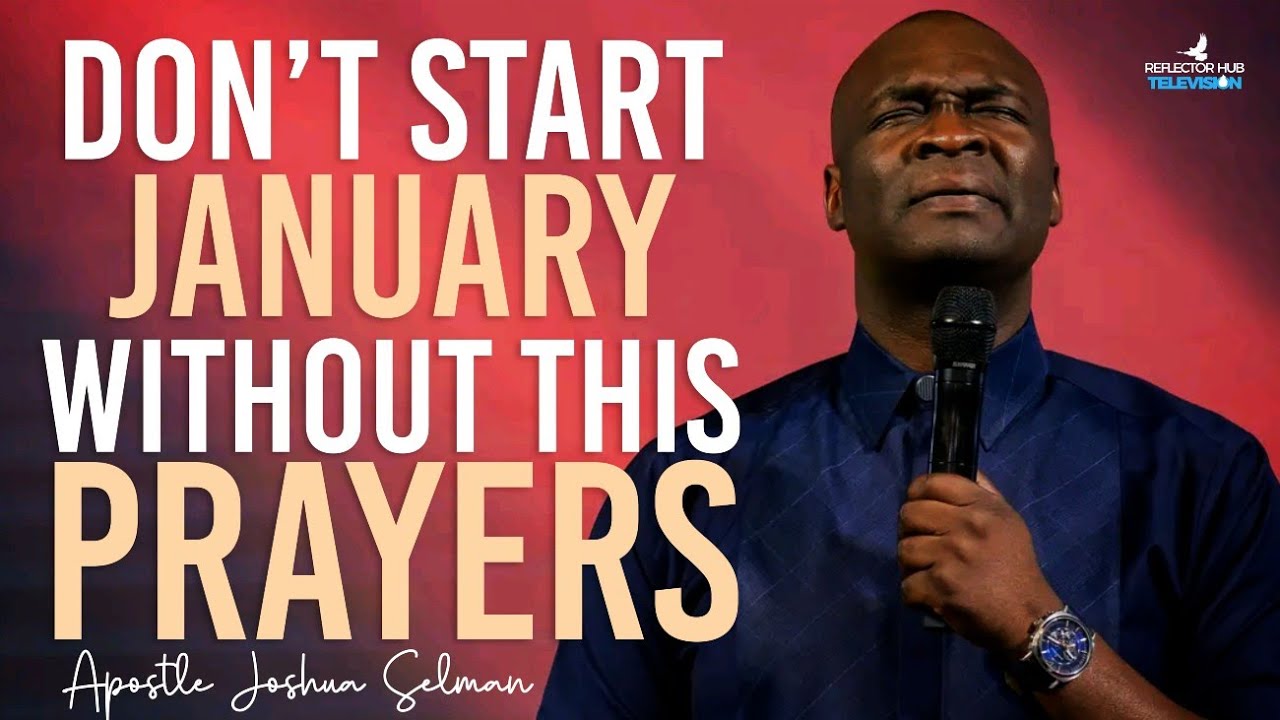 START 2025 WITH POWERFUL PROPHETIC PRAYERS - APOSTLE JOSHUA SELMAN