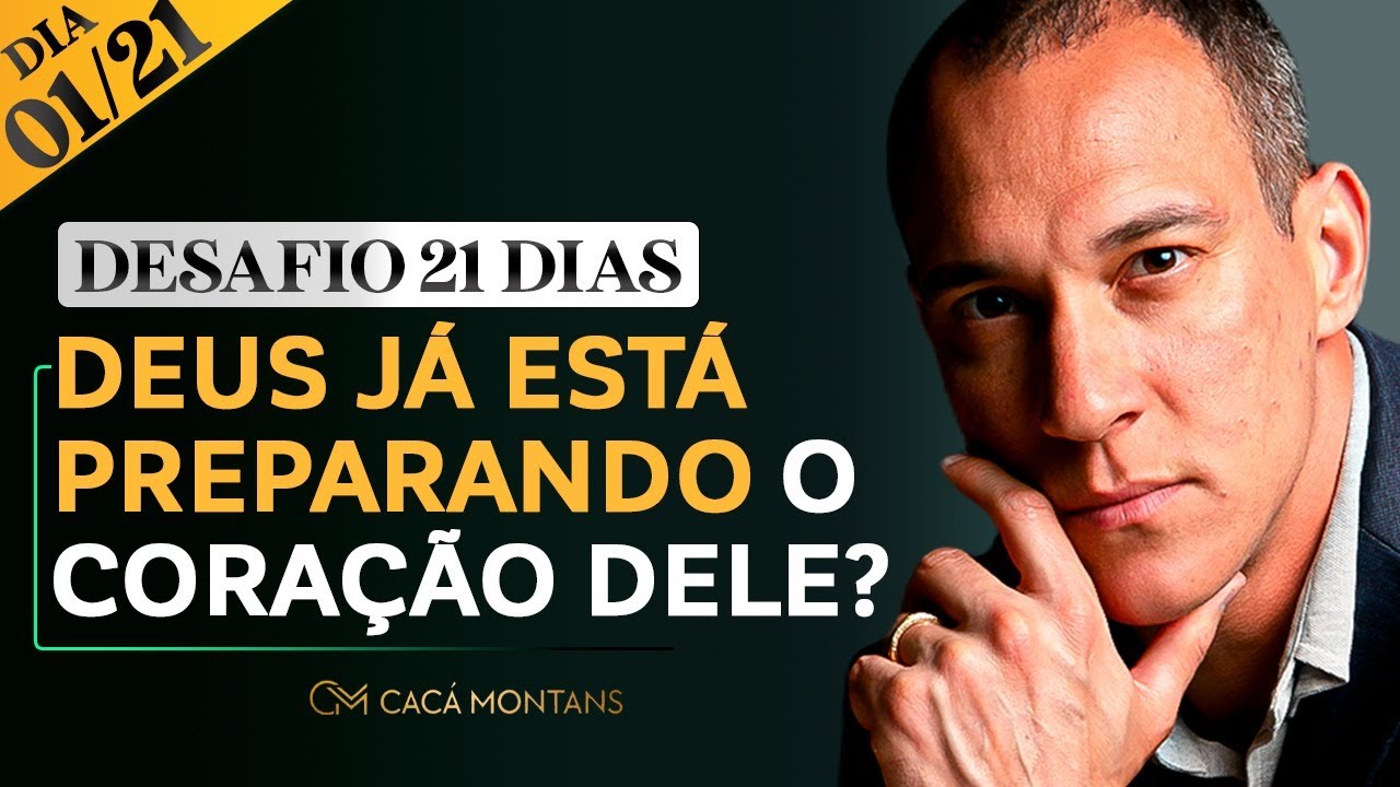 DIA 01/21 - DEUS JÁ ESTÁ PREPARANDO O CORAÇÃO DELE?