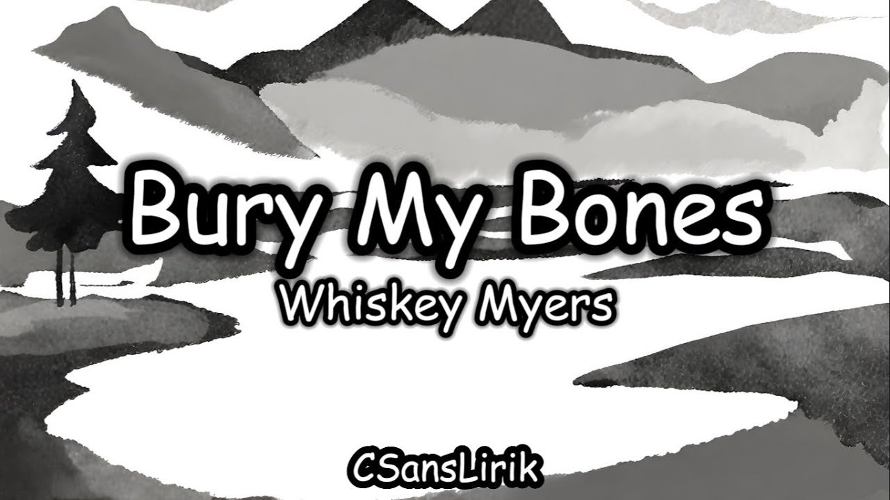 Bury My Bones - Whiskey Myers (Lirik/Lyrics) - YouTube