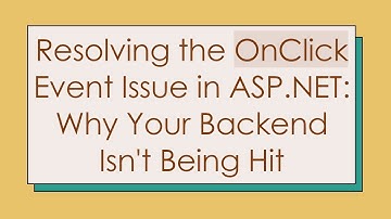 Resolving the OnClick Event Issue in ASP.NET: Why Your Backend Isn