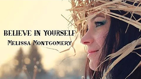 Believe In Yourself - Melissa Montgomery ( Lyrics )