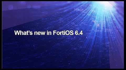 What s new in FortiOS 6.4 Webinar