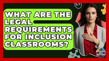 What Are The Legal Requirements For Inclusion Classrooms? - Answers About Autism