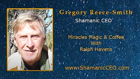 Gregory Reece Smith   Shamanic CEO, On Miracles Ma...