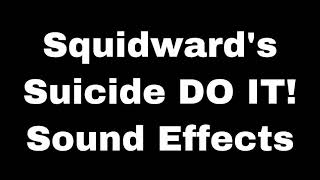 Squidward‘s Suicide DO IT! SOUND EFFECTS