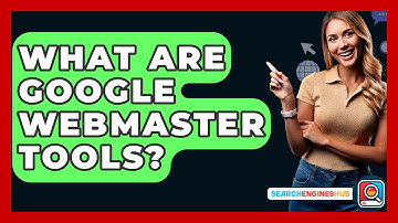 What Are Google Webmaster Tools? - SearchEnginesHub.com