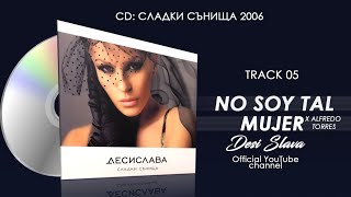 DESI SLAVA ft. ALFREDO TORRES - NO SOY TAL MUJER (Official Single 2006)