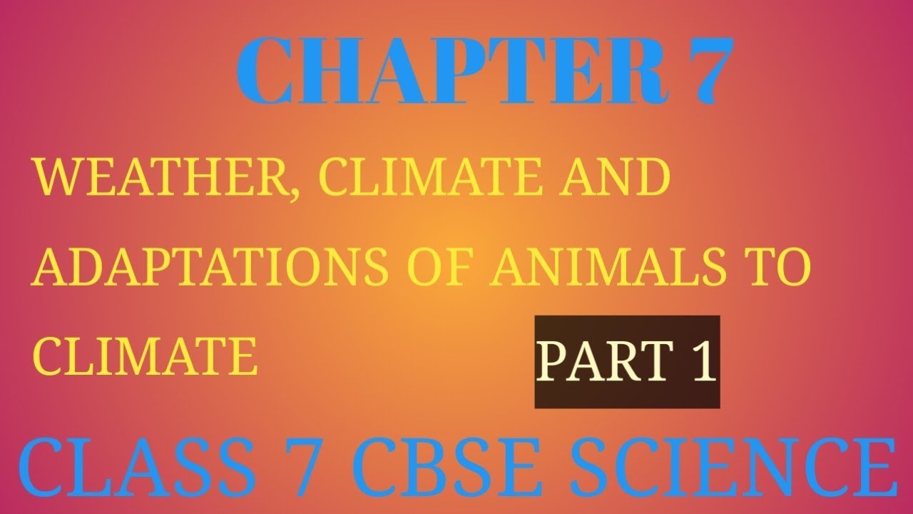 CHAPTER 7|| WEATHER, CLIMATE AND ADAPTATIONS OF ANIMALS TO CLIMATE ...