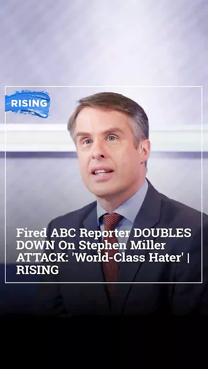Fired ABC Reporter DOUBLES DOWN On Stephen Miller ATTACK: ‘World-Class Hater’ | RISING