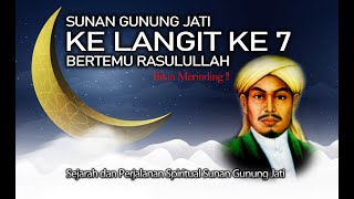 SEJARAH DAN PERJALANAN SPIRITUAL SUNAN GUNUNG JATI MI'RAJ KE LANGIT KE 7 BERTEMU RASULULLAH