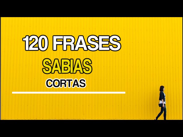 120 Frases Sabias Cortas _ Frases Sabias De La Vida - Youtube