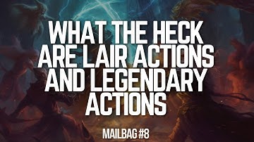 Lair Actions and Legendary Actions Explained in DnD | Dumbest DnD Mailbag #8