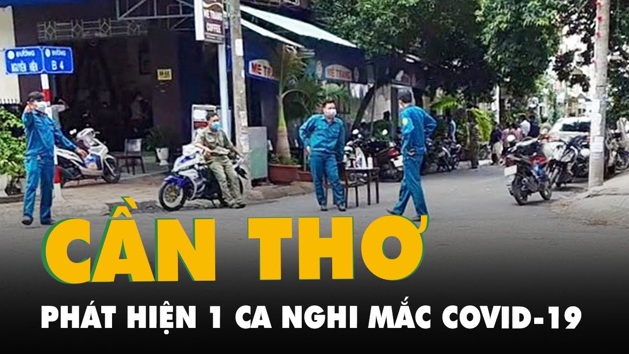 công ty cần thơ 2022 New Một giám đốc công ty ở Cần Thơ nghi mắc COVID-19 trước đó đã đi lại nhiều nơi