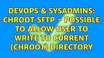 DevOps & SysAdmins: Chroot SFTP - Possible to allow user to write to current (chroot) directory