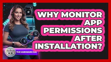Why Monitor App Permissions After Installation?
