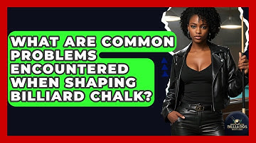 What Are Common Problems Encountered When Shaping Billiard Chalk? - Billiards Hustlers