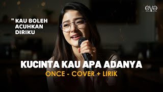 KUCINTA KAU APA ADANYA - ONCE (COVER + LIRIK) BY EVA MUSIK