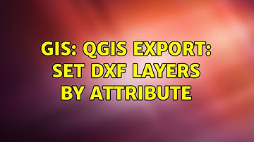 GIS: QGIS Export: Set DXF Layers By Attribute (3 Solutions!!)