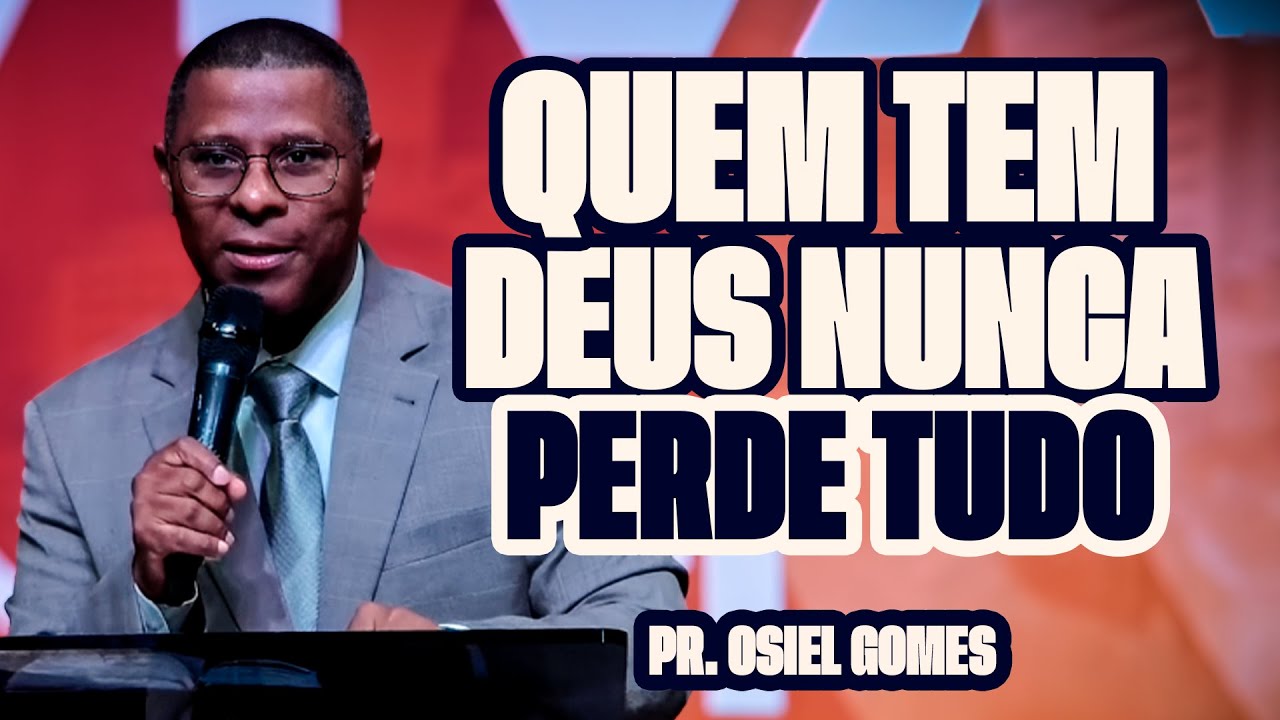 QUEM TEM DEUS NUNCA PERDE TUDO – PR. OSIEL GOMES