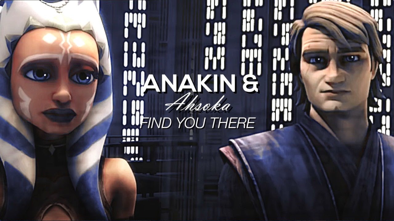 Anakin & Ahsoka || Find You There