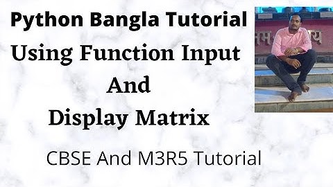 Python Program to define a function for matrix  and input Value from user and display  Matrix Bangla