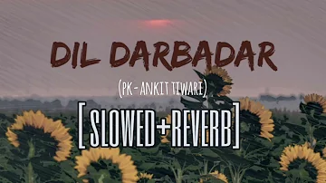 Dil Darbadar (Slow+Reverb) | Song | PK | Ankit Tiwari | Aamir Khan, Anushka Sharma | T-series