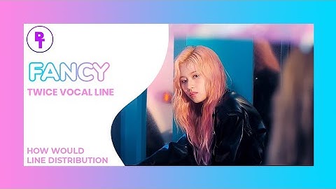 *Special Video* HOW WOULD TWICE VOCAL LINE SING FANCY - Vertical Line Distribution