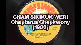 🎵 CHAM SIKIKUK WERI - Cheptarus A. Chepkwony | Bureti Band (1980)