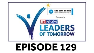 ET NOW Leaders Of Tomorrow - Episode 129 - (22 Aug 2016)
